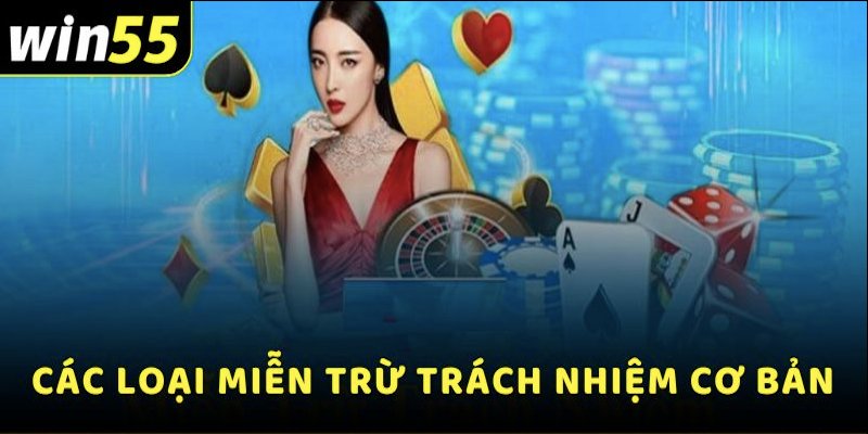 Nhà cái quy định rõ trường hợp miễn trừ trách nhiệm win55