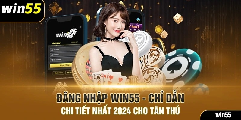 3 bước đăng nhập win55 cho tân thủ