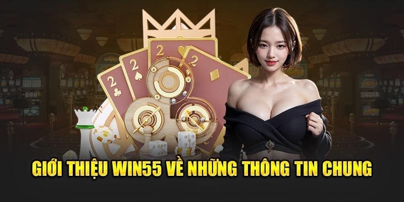 Giới thiệu win55 với nhiều ưu điểm nổi bật thu hút người chơi