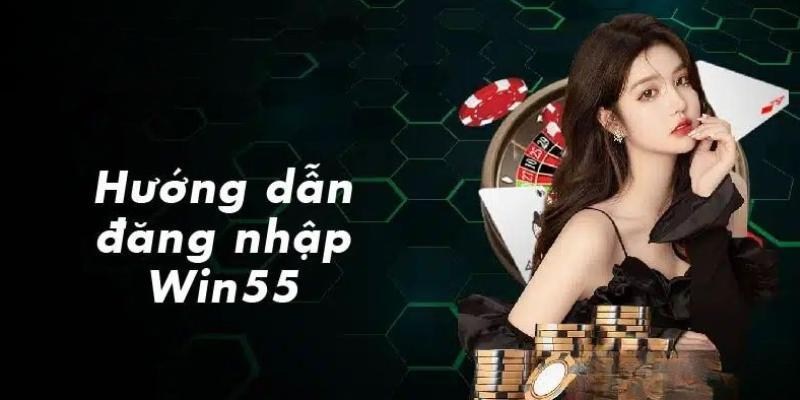 Hướng dẫn win55 đăng ký/đăng nhập luôn được quan tâm