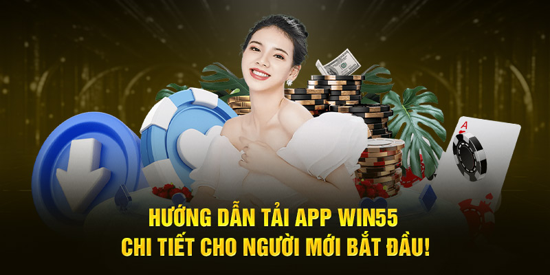 Cách tải app win55 Android/ IOS siêu dễ